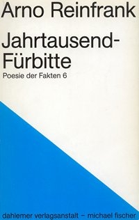 Arno Reinfrank|Jahrtausend-Fürbitte|Poesie der Fakten 6|dahlemer verlagsanstalt|michael fischer Berlin 1991