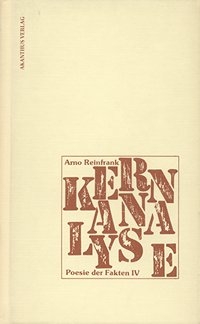 Arno Reinfrank|Kernanalyse|Poesie der Fakten IV|AKANTHUSVerlag Hünstetten