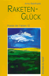 Arno Reinfrank|RaketenGlück|Poesie der Fakten 10|Brandes & Apsel |Frankfurt am Main 2001