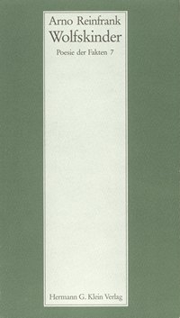 Arno Reinfrank |Wolfskinder |Poesie der Fakten 7 |Hermann G. Klein Verlag Speyer 1993